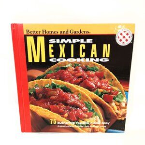Simble Mexican Cooking New 75 Authentic Recipes Made Easy Cookbook Better Homes